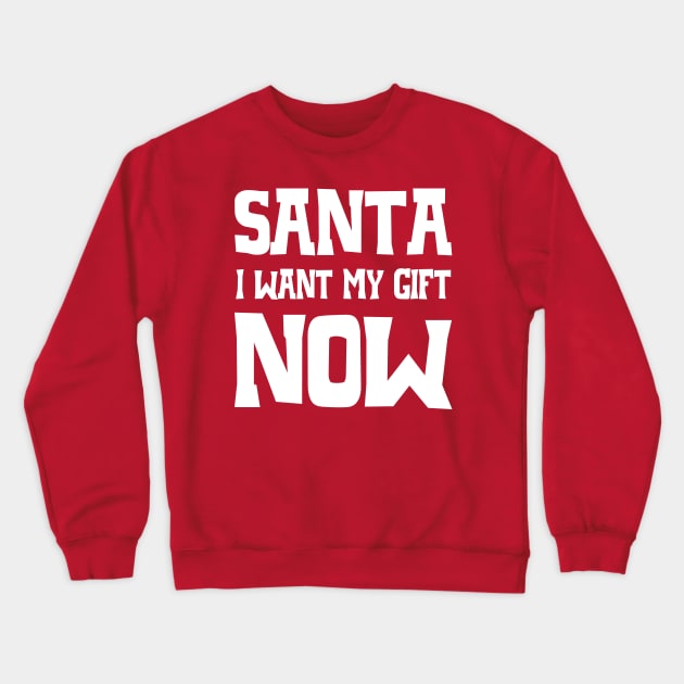 Santa, I want my gift now Crewneck Sweatshirt by colorsplash